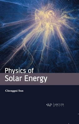 Physics of Solar Energy by Sun, Chenggui