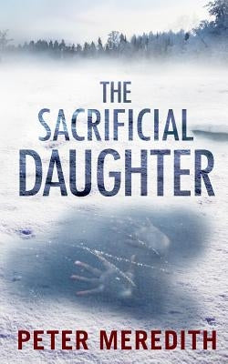 The Sacrificial Daughter by Meredith, Peter