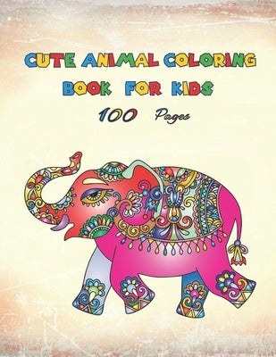 Cute Animal Coloring Book For Kids: A Fun Kids Workbook Game For painting, Coloring and More - Girls and Boys Activity Books - More than 100 animals f by Elmo, Yassine