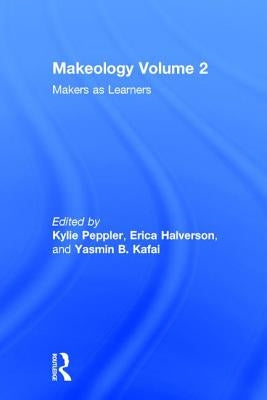 Makeology: Makers as Learners (Volume 2) by Peppler, Kylie