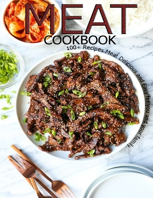 Meat Cookbook: 100+ Recipes Meat Delicious and Easy for you and Your Family by D. McDade, Samuel