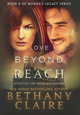 Love Beyond Reach: A Scottish, Time Travel Romance by Claire, Bethany