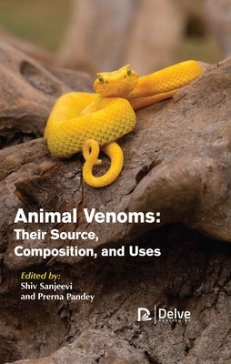 Animal Venoms: Their Source, Composition, and Uses by Sanjeevi, Shiv