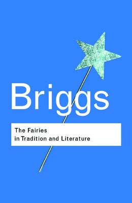 The Fairies in Tradition and Literature by Briggs, Katharine