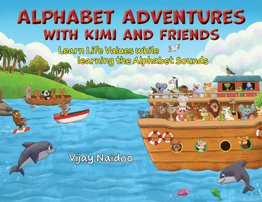 Alphabet Adventures with Kimi and Friends: Learn Life Values while learning the Alphabet Sounds by Naidoo, Vijay