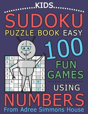 Kids Sudoku Puzzle Book Easy: 100 Fun Games Using Numbers, From Adree Simmons House by House, Adree Simmons