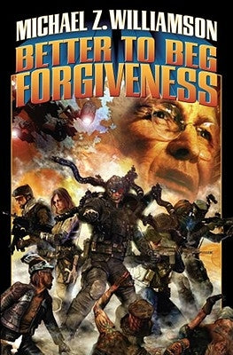 Better to Beg Forgiveness... by Williamson, Michael Z.