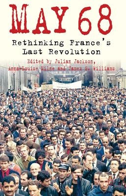 5/1/1968: Rethinking France's Last Revolution by Jackson, J.