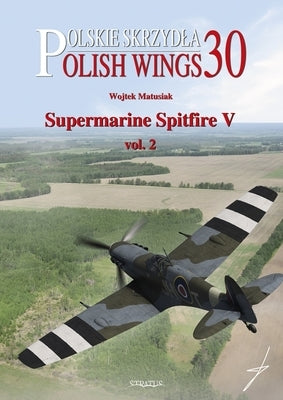 Supermarine Spitfire V: Volume 2 by Matusiak, Wojtek