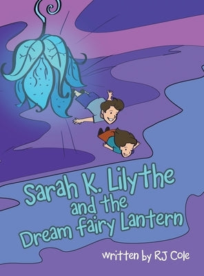 Sarah K. Lilythe and the Dream Fairy Lantern by Cole, Rj