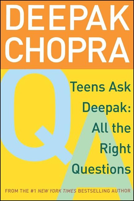 Teens Ask Deepak: All the Right Questions by Chopra, Deepak