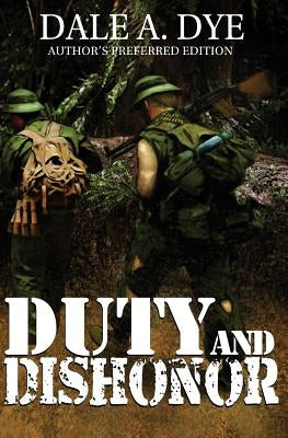 Duty and Dishonor: Author's Preferred Edition by Dye, Dale a.