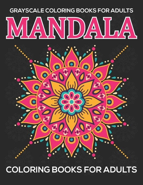 Grayscale Coloring Books For Adults: Mandala Coloring Books For Adults: Relaxation Mandala Designs by A. Dunlap, Eileen