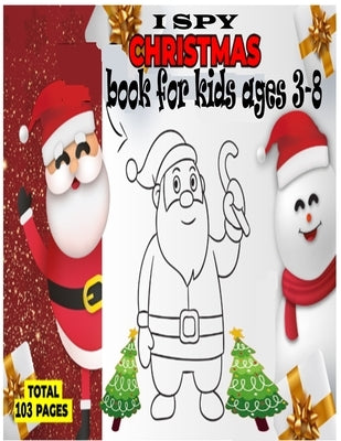 I Spy Christmas Book for Kids Ages 3-8: A Fun Activity Book for Learning, Coloring, Mazes, Word Search and Sudoku! by Dave, John