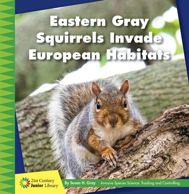 Eastern Gray Squirrels Invade European Habitats by Gray, Susan H.