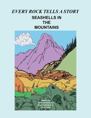 Every Rock Tells a Story: Seashells in the Mountains by Kehmeier, Richard