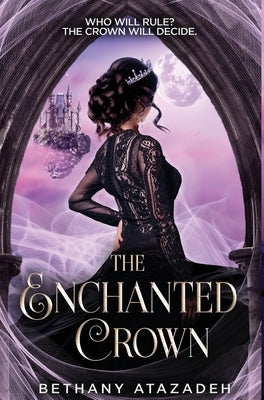 The Enchanted Crown: A Sleeping Beauty Retelling by Atazadeh, Bethany