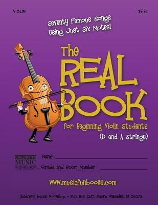 The Real Book for Beginning Violin Students (D and A Strings): Seventy Famous Songs Using Just Six Notes by Newman, Larry E.