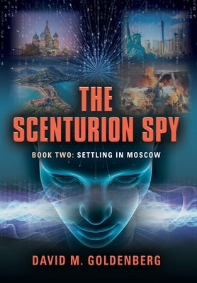 The Scenturion Spy: Book Two - Settling in Moscow by Goldenberg, David M.