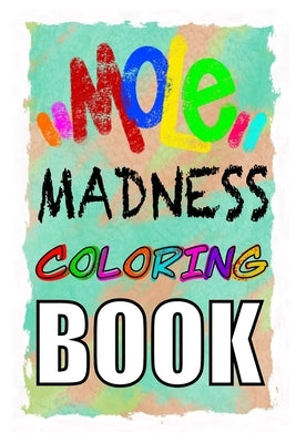 MOLE MADNESS Coloring Book: Mole Madness: Coloring Book by Zack, Dead Eye