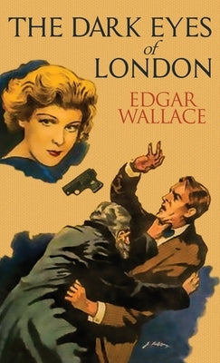 The Dark Eyes of London by Wallace, Edgar