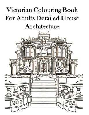 Victorian Colouring Book for Adults Detailed House Architecture by Wogan, John