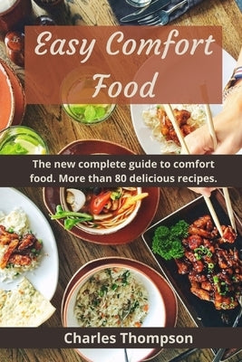 Easy Comfort Food: The new complete guide to comfort food. More than 80 delicious recipes. by Thompson, Charles