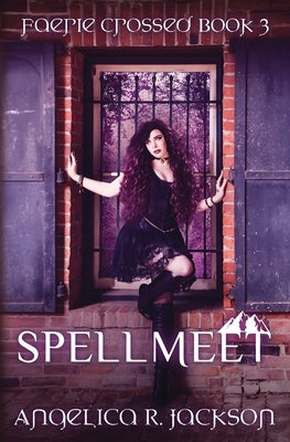 Spellmeet: Faerie Crossed Book 3 by Jackson, Angelica R.