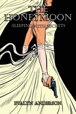 The Honeymoon: Sleeping with Secrets by Anderson, Evalyn