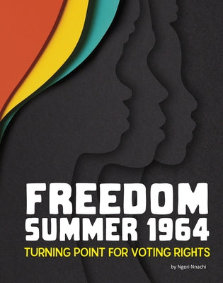 Freedom Summer 1964: Turning Point for Voting Rights by Nnachi, Ngeri