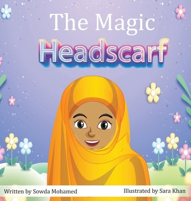 The Magic Headscarf: Belonging Starts with Staying True to Yourself by Mohamud, Southa M.