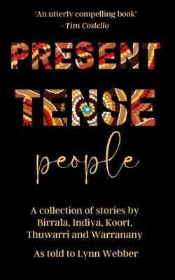 Present Tense People by Thuwarri Warranany, Koort Birrala Ind