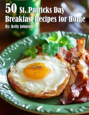 50 St. Patrick's Day Breakfast Recipes for Home by Johnson, Kelly