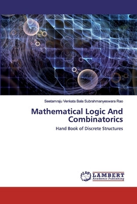 Mathematical Logic And Combinatorics by Venkata Bala Subrahmanyeswara Rao, Seeta