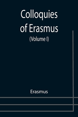 Colloquies of Erasmus (Volume I) by Erasmus