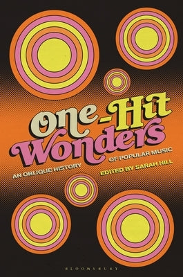 One-Hit Wonders: An Oblique History of Popular Music by Hill, Sarah