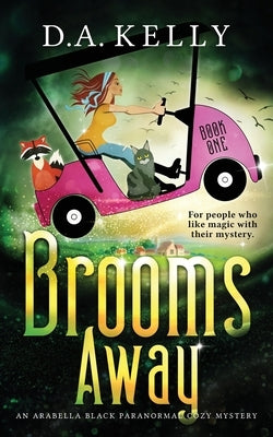 Brooms Away: An Arabella Black Paranormal Cozy Mystery by Kelly, D. A.