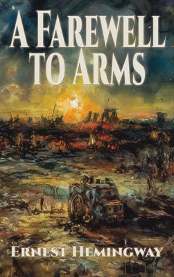 A Farewell to Arms by Hemingway, Ernest