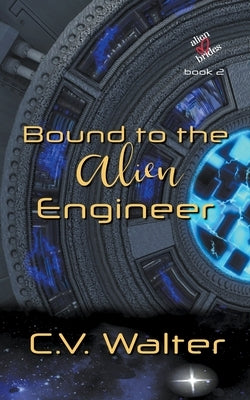 Bound to the Alien Engineer by C, V. Walter