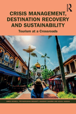 Crisis Management, Destination Recovery and Sustainability: Tourism at a Crossroads by Kennell, James