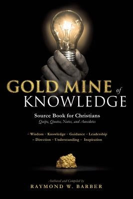 GOLD MINE of KNOWLEDGE by Barber, Raymond W.