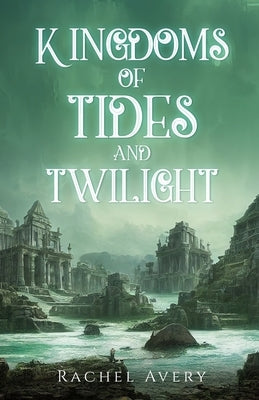 Kingdoms of Tides and Twilight by Avery, Rachel