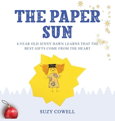 The Paper Sun: 4-Year-Old Jenny Dawn Learns That the Best Gifts Come From the Heart by Cowell, Suzy