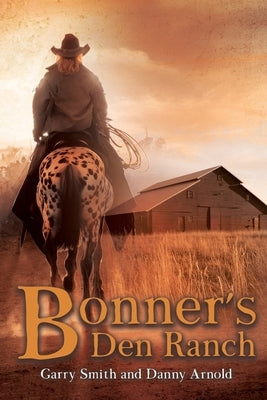 Bonner's Den Ranch by Smith, Garry