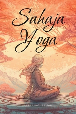 Sahaja Yoga: Heal and Integrate your Subtle Energy System by Raman, Saraswati