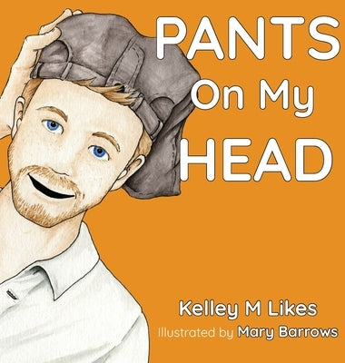 Pants On My Head by Likes, Kelley M.