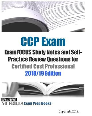 CCP Exam ExamFOCUS Study Notes and Self-Practice Review Questions for Certified Cost Professional 2018/19 Edition by Examreview