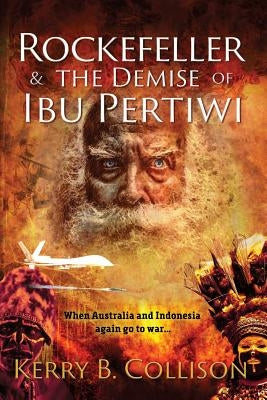 Rockefeller & The Demise Of Ibu Pertiwi by Collison, Kerry B.