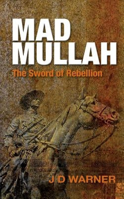 Mad Mullah: The Sword of Rebellion by Warner, J. D.