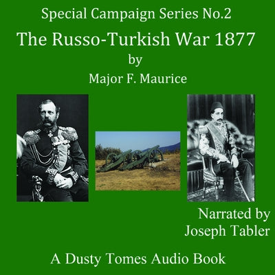 The Russo-Turkish War 1877; A Strategical Sketch by Maurice, Major F.